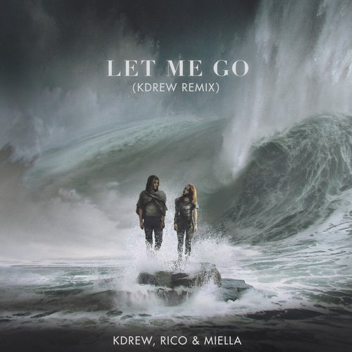 KDrew, Rico & Miella - Let Me Go (KDrew Remix) [EDM190964]